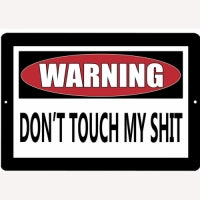 Don't Touch My Shit 8 x 12 Tin Sign