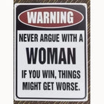 Never Argue with a Woman 12 x 16 Tin Sign