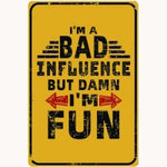 I'm A Bad Influence 12 x 16 Tin Sign